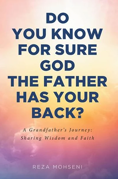 Do You Know for Sure God the Father Has Your Back?: A Grandfather's Journey: Sharing Wisdom and Faith
