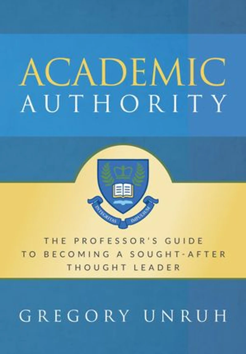 Academic Authority: The Professor's Guide to Becoming a Sought-After Thought Leader