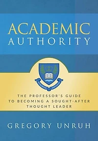 Academic Authority: The Professor's Guide to Becoming a Sought-After Thought Leader