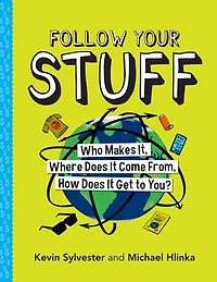 Follow Your Stuff: Who Makes It, Where Does It Come From, How Get to You?