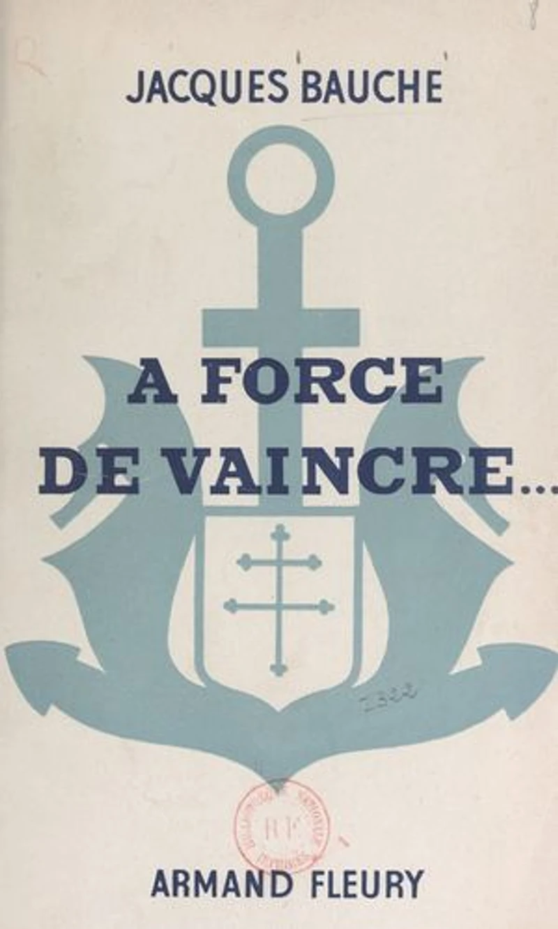 À force de vaincre...: Cinq ans au 1er Régiment de Fusiliers-Marins pour la libération de la France (journal de guerre)