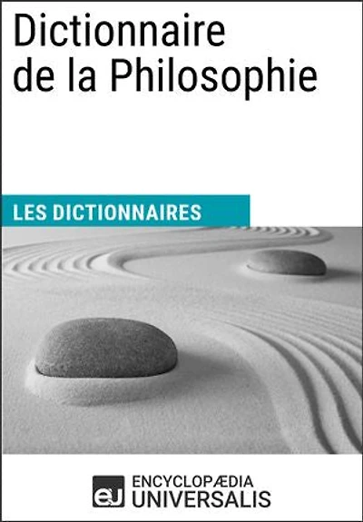 Dictionnaire de la Philosophie: Les Dictionnaires d'Universalis