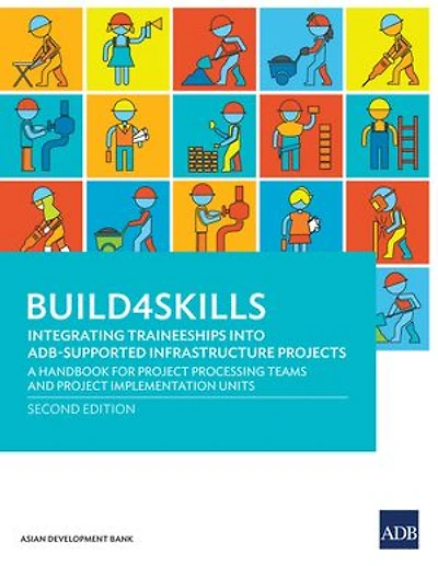 Build4Skills—Integrating Traineeships into ADB-Supported Infrastructure Projects: A Handbook for Project Processing Teams and Project Implementation Units (Second Edition)