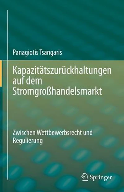 Kapazitätszurückhaltungen auf dem Stromgroßhandelsmarkt: Zwischen Wettbewerbsrecht und Regulierung