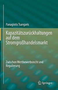Kapazitätszurückhaltungen auf dem Stromgroßhandelsmarkt: Zwischen Wettbewerbsrecht und Regulierung
