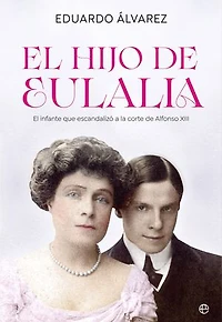 El hijo de Eulalia: El infante que escandalizó a la corte de Alfonso XIII
