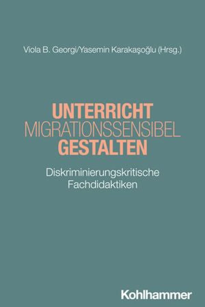 Unterricht migrationssensibel gestalten: Diskriminierungskritische Fachdidaktiken