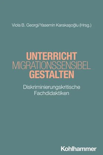 Unterricht migrationssensibel gestalten: Diskriminierungskritische Fachdidaktiken