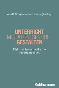 Unterricht migrationssensibel gestalten: Diskriminierungskritische Fachdidaktiken