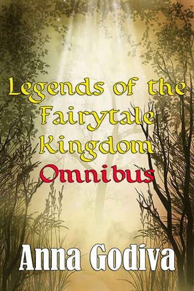 Legends of the Fairytale Kingdom Omnibus (Retold Fairy Tales)