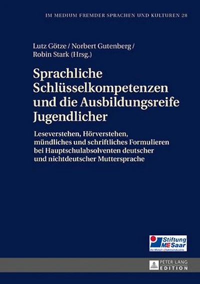 Sprachliche Schluesselkompetenzen und die Ausbildungsreife Jugendlicher: Leseverstehen, Hoerverstehen, muendliches und schriftliches Formulieren bei Hauptschulabsolventen deutscher und nichtdeutscher Muttersprache