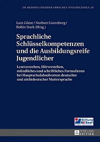 Sprachliche Schluesselkompetenzen und die Ausbildungsreife Jugendlicher: Leseverstehen, Hoerverstehen, muendliches und schriftliches Formulieren bei Hauptschulabsolventen deutscher und nichtdeutscher Muttersprache