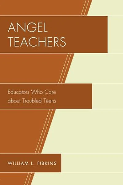 Angel Teachers: Educators Who Care about Troubled Teens