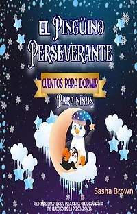 El Pingüino Perseverante: Cuentos para dormir para niños: Cuentos de animales, Colección de valores, #3