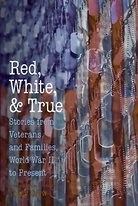Red, White, and True: Stories from Veterans Families, World War II to Present
