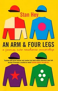 An Arm And Four Legs: A Journey into Racehorse Ownership