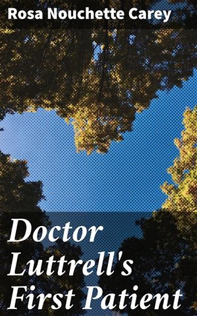 Doctor Luttrell's First Patient: Love, Sacrifice, and Redemption in Victorian England