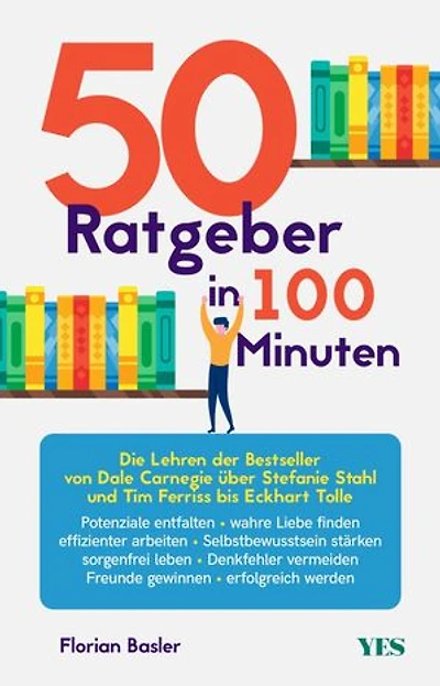 50 Ratgeber in 100 Minuten: Die Lehren der Bestseller von Dale Carnegie über Stefanie Stahl und Tim Ferriss bis Eckhart Tolle