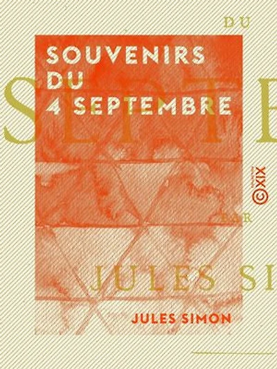 Souvenirs du 4 septembre: Origine et chute du Second Empire - Le gouvernement de la défense nationale