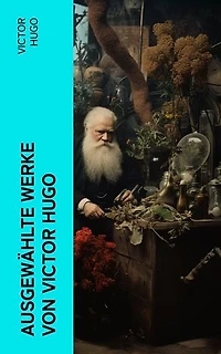 Ausgewählte Werke von Victor Hugo: Die Elenden + Der Glöckner von Notre-Dame + Lucretia Borgia + Oden + 1793 + Han der Isländer…