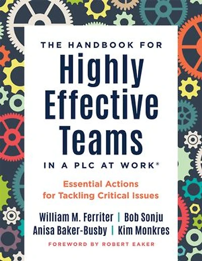 Handbook for highly effective Teams a PLC at Work®: Essential Actions Tackling Critical Issues (Building teams)