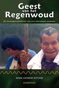 Geest van het regenwoud: de levensgeschiedenis van een Janomame-sjamaan