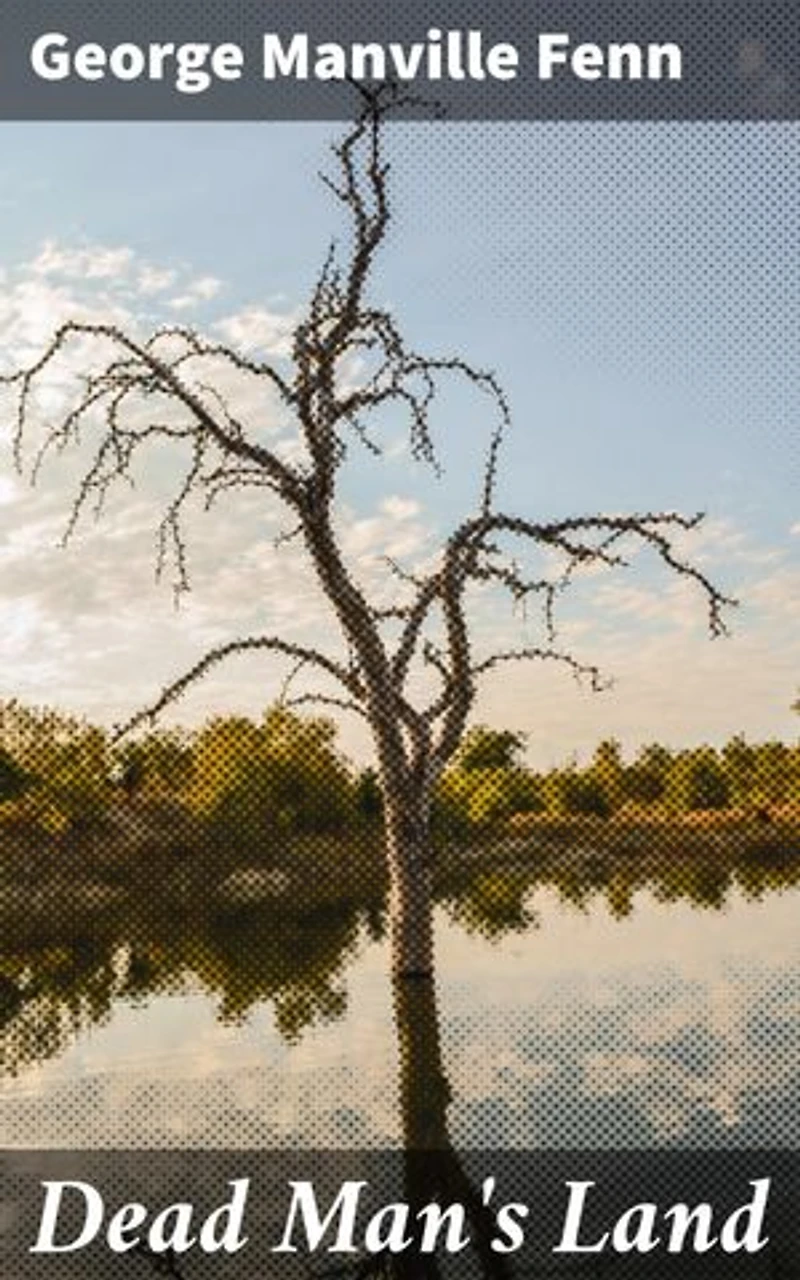 Dead Man's Land: Being the Voyage to Zimbambangwe of certain and uncertain blacks and whites