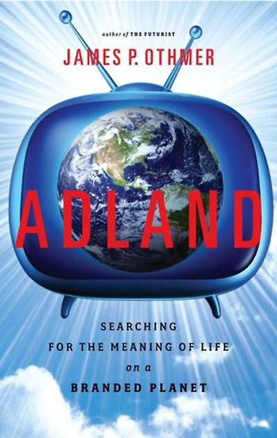 Adland: Searching For The Meaning Of Life On A Branded Planet