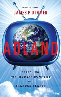 Adland: Searching For The Meaning Of Life On A Branded Planet