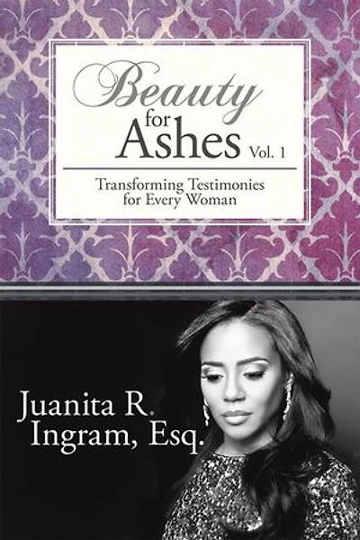Beauty for Ashes: Transforming Testimonies Every Woman Vol. 1