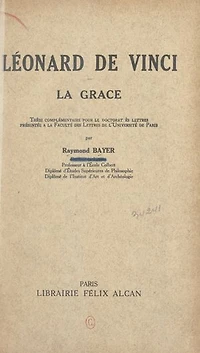 Léonard de Vinci : la grâce: Thèse complémentaire pour le Doctorat ès lettres présentée à la Faculté des lettres de l'Université de Paris