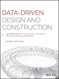 Data-Driven Design and Construction: 25 Strategies for Capturing, Analyzing Applying Building Data