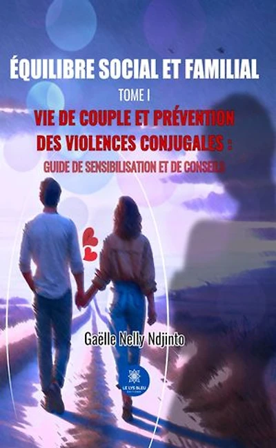 Équilibre social et familial - Tome 1: Vie de couple et prévention des violences conjugales : Guide de sensibilisation et de conseils