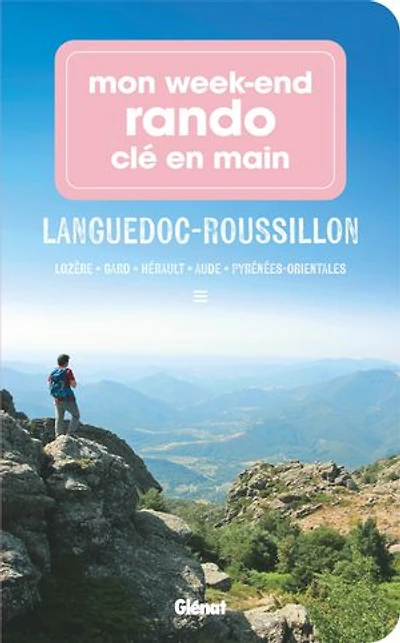 Mon week-end rando clé en main Languedoc-Roussillon: Lozère, Gard, Hérault, Aude, Pyrénées-Orientales