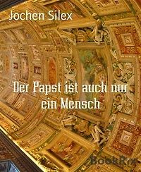 Der Papst ist auch nur ein Mensch