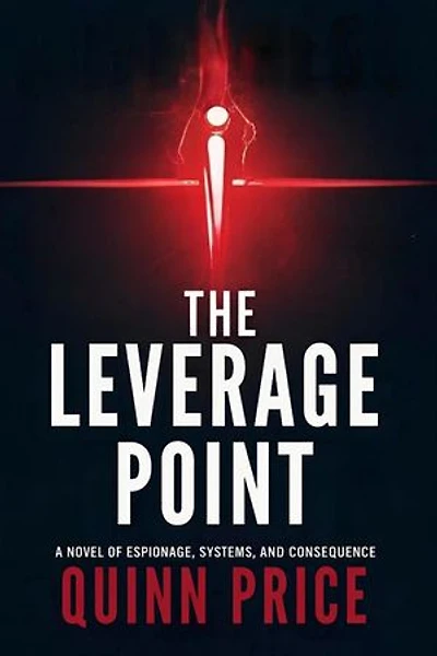 The Leverage Point: A Novel of Espionage, Systems, and Consequence