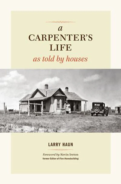 A Carpenter's Life as Told by Houses: A Memoir of Craftsmanship, Community, and the Changing Shape of the American Home