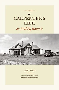A Carpenter's Life as Told by Houses: A Memoir of Craftsmanship, Community, and the Changing Shape of the American Home