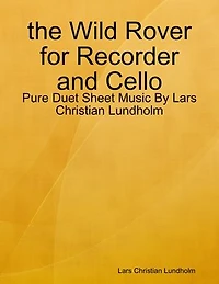 the Wild Rover for Recorder and Cello - Pure Duet Sheet Music By Lars Christian Lundholm