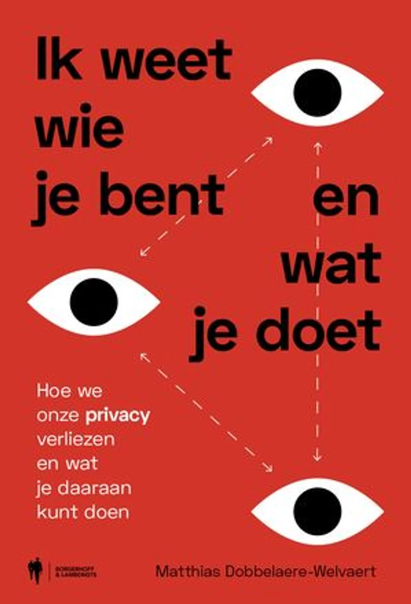 Ik weet wie je bent en wat je doet: Hoe we onze privacy verliezen en wat je daaraan kan doen