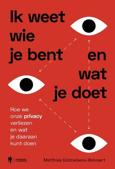 Ik weet wie je bent en wat je doet: Hoe we onze privacy verliezen en wat je daaraan kan doen
