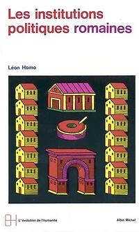 Les Institutions politiques romaines: De la cité à l'État