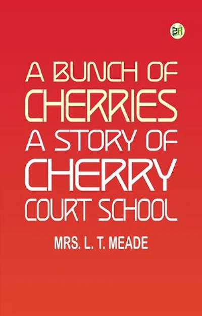 A Bunch of Cherries: A Story of Cherry Court School