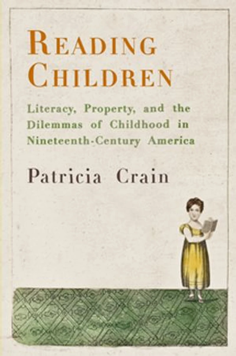 Reading Children: Literacy, Property, And The Dilemmas Of Childhood Nineteenth-century America