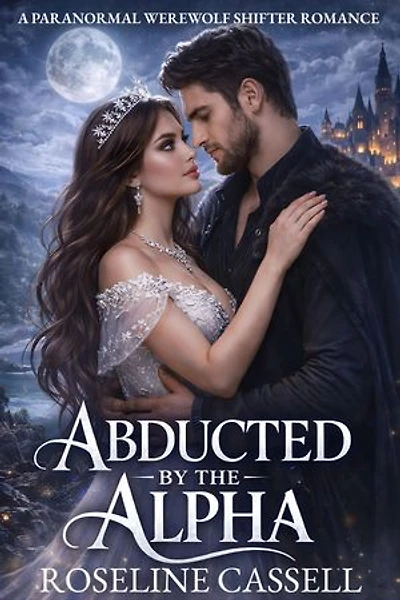 Abducted by the Alpha: A Paranormal Werewolf Shifter Romance