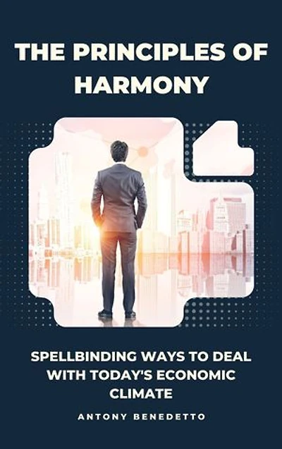 The Principles of Harmony: Spellbinding Ways to Deal with Today's Economic Climate