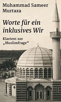 Worte für ein inklusives Wir: Klartext zur "Muslimfrage