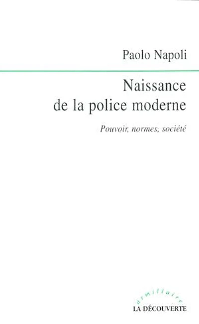 Naissance de la police moderne: Pouvoir, normes, société