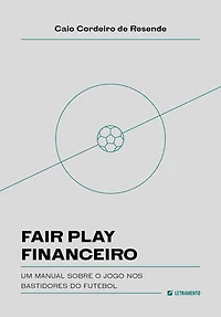 Fair play financeiro: um manual sobre o jogo nos bastidores do futebol