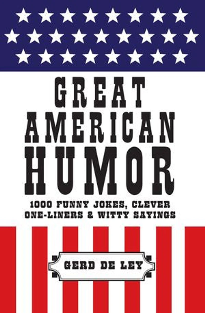 Great American Humor: 1000 Funny Jokes, Clever One-liners & Witty Sayings